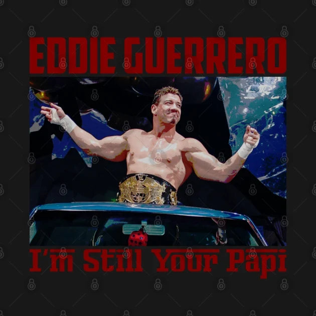 Eddie Guerrero - I'M Still Your Papi T-Shirt