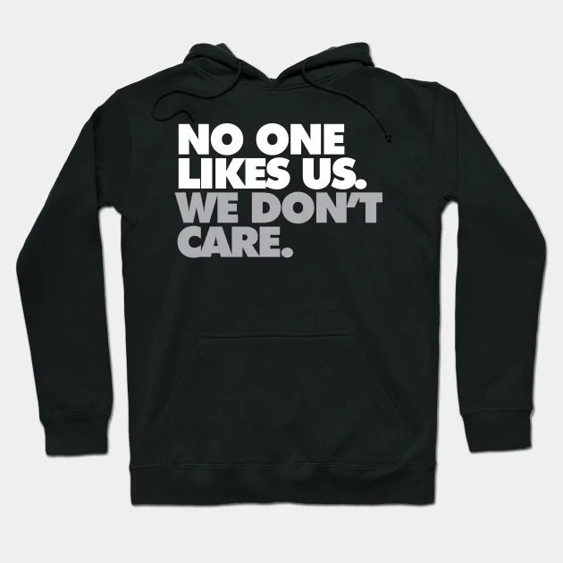 No One Likes Us, We Don'T Care Hoodie