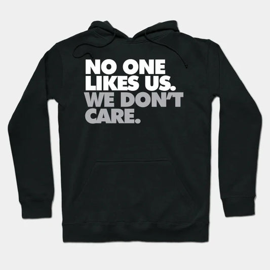 No One Likes Us, We Don'T Care Hoodie