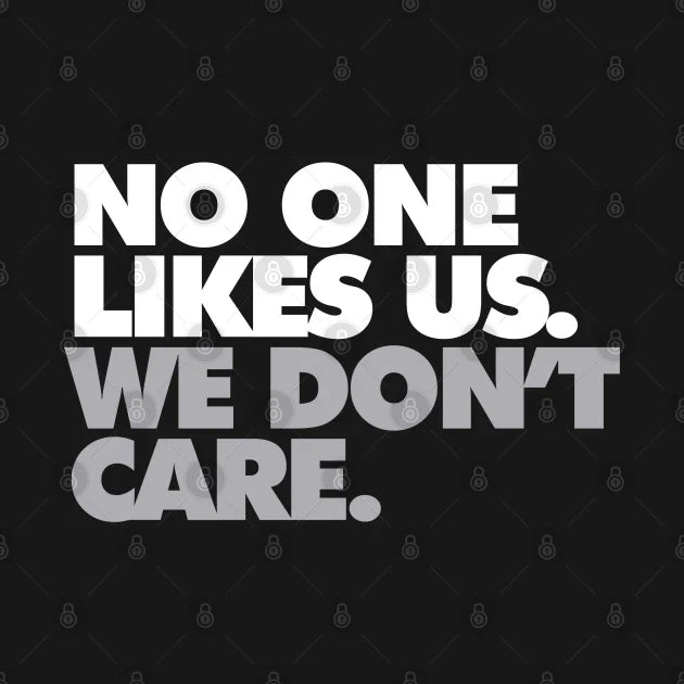 No One Likes Us, We Don'T Care Hoodie