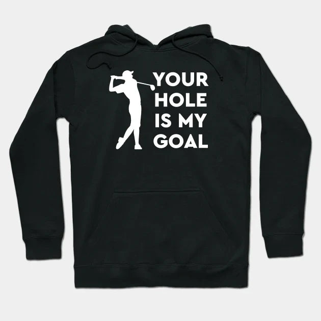 Your Hole Is My Goal Hoodie