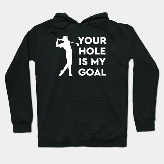 Your Hole Is My Goal Hoodie